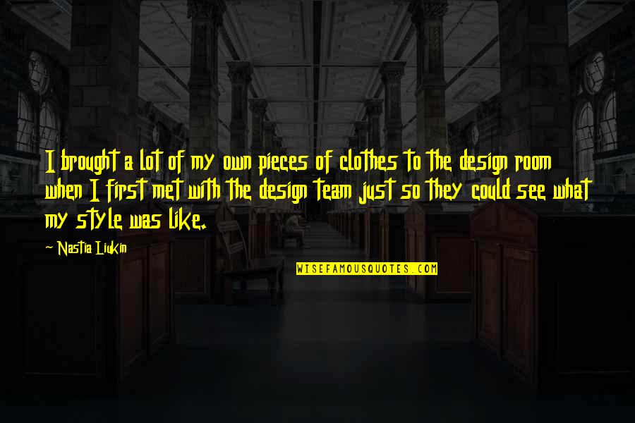 Room Design Quotes By Nastia Liukin: I brought a lot of my own pieces Room Design Quotes By Nastia Liukin: I brought a lot of my own pieces