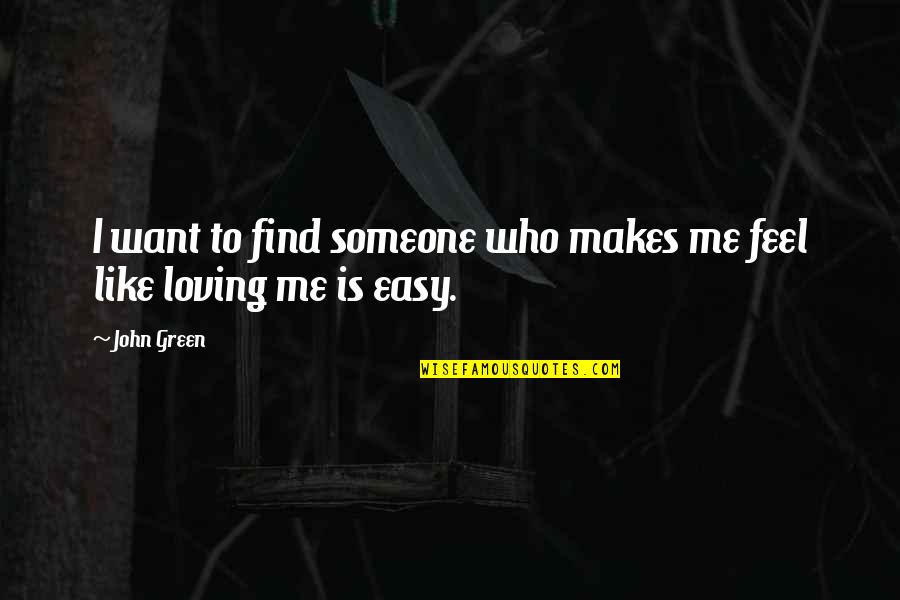 Room Divider Quotes By John Green: I want to find someone who makes me