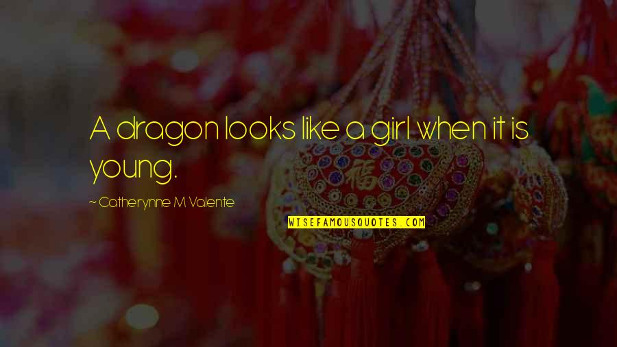 Room Donoghue Quotes By Catherynne M Valente: A dragon looks like a girl when it