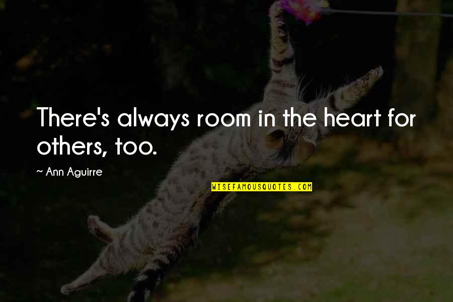 Room In Your Heart Quotes By Ann Aguirre: There's always room in the heart for others, Room In Your Heart Quotes By Ann Aguirre: There's always room in the heart for others,