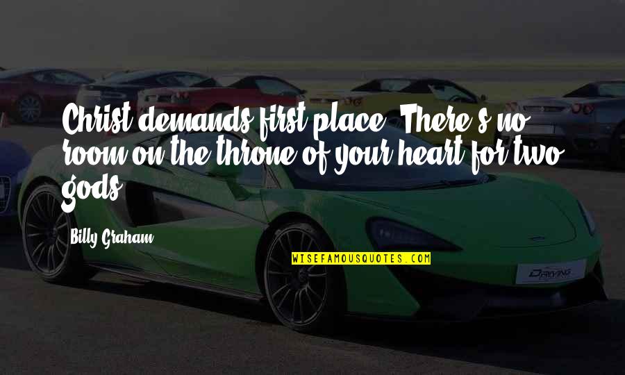 Room In Your Heart Quotes By Billy Graham: Christ demands first place. There's no room on Room In Your Heart Quotes By Billy Graham: Christ demands first place. There's no room on