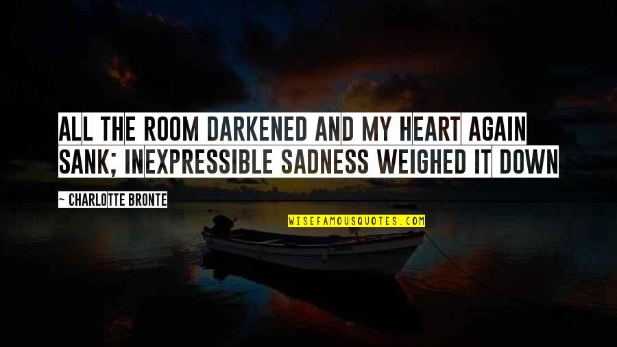 Room In Your Heart Quotes By Charlotte Bronte: All the room darkened and my heart again Room In Your Heart Quotes By Charlotte Bronte: All the room darkened and my heart again