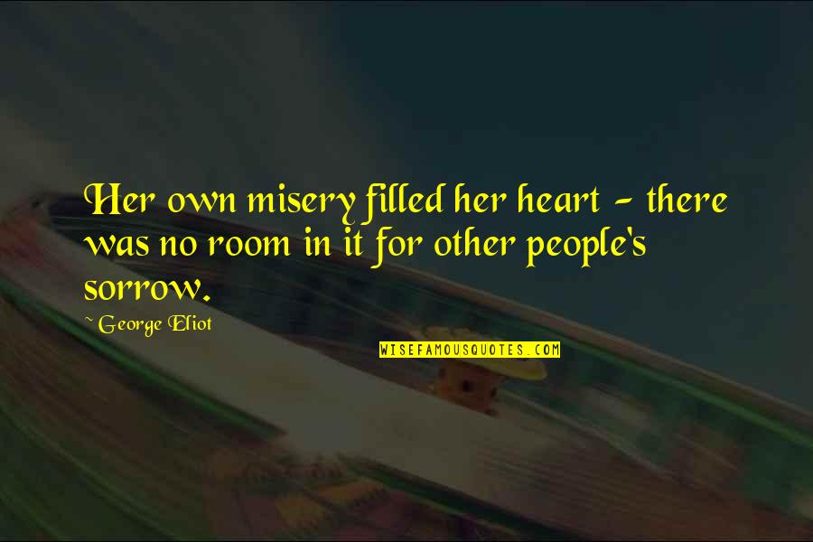 Room In Your Heart Quotes By George Eliot: Her own misery filled her heart - there