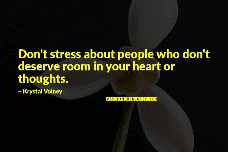 Room In Your Heart Quotes By Krystal Volney: Don't stress about people who don't deserve room