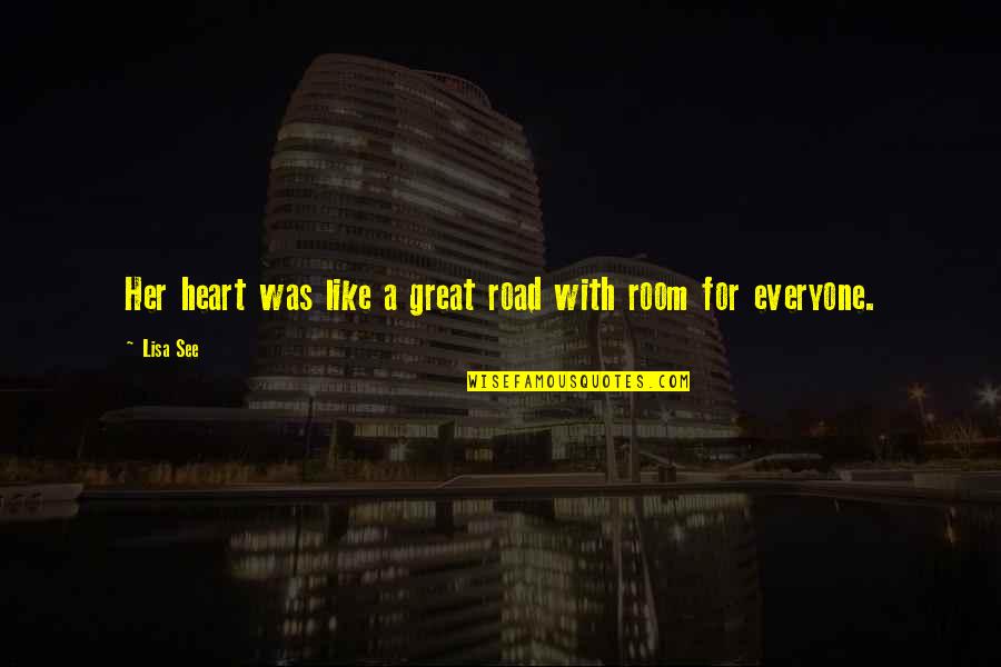 Room In Your Heart Quotes By Lisa See: Her heart was like a great road with