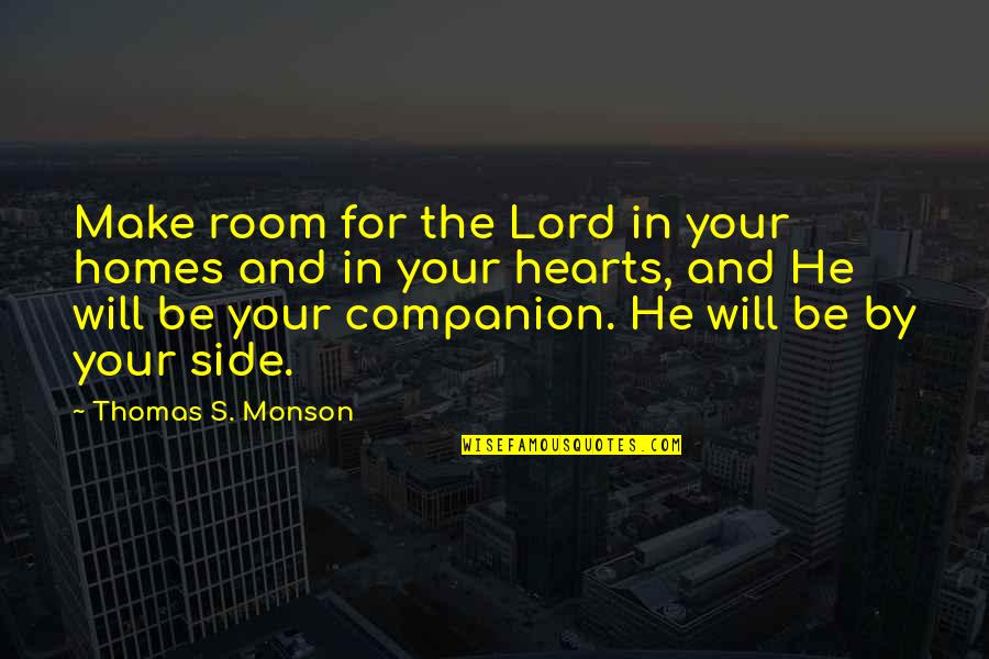 Room In Your Heart Quotes By Thomas S. Monson: Make room for the Lord in your homes Room In Your Heart Quotes By Thomas S. Monson: Make room for the Lord in your homes