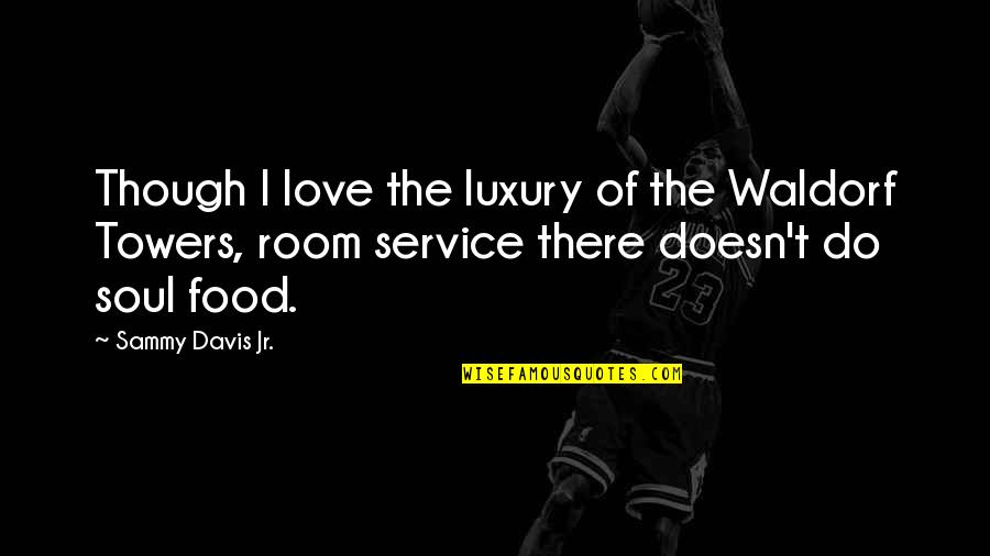 Room Service Quotes By Sammy Davis Jr.: Though I love the luxury of the Waldorf