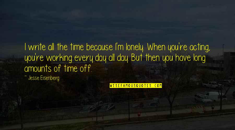 Room Waiting Meme Quotes By Jesse Eisenberg: I write all the time because I'm lonely.