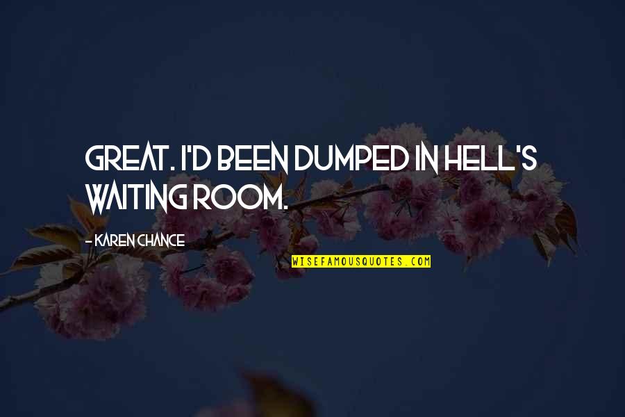 Room Waiting Room Quotes By Karen Chance: Great. I'd been dumped in Hell's waiting room.