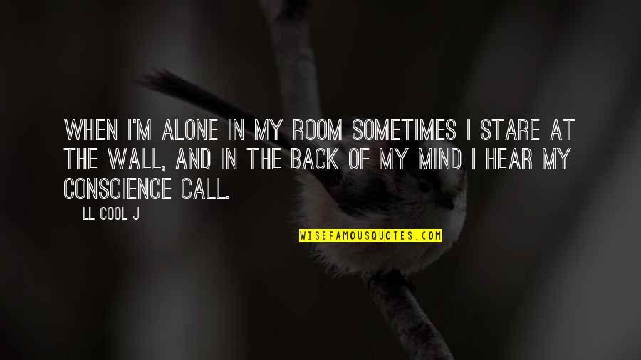 Room Wall Quotes By LL Cool J: When I'm alone in my room sometimes I