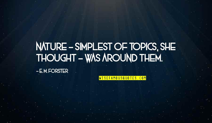 Room With A View Quotes By E. M. Forster: Nature - simplest of topics, she thought -