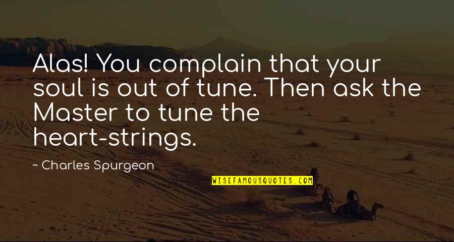 Roomed In Quotes By Charles Spurgeon: Alas! You complain that your soul is out Roomed In Quotes By Charles Spurgeon: Alas! You complain that your soul is out