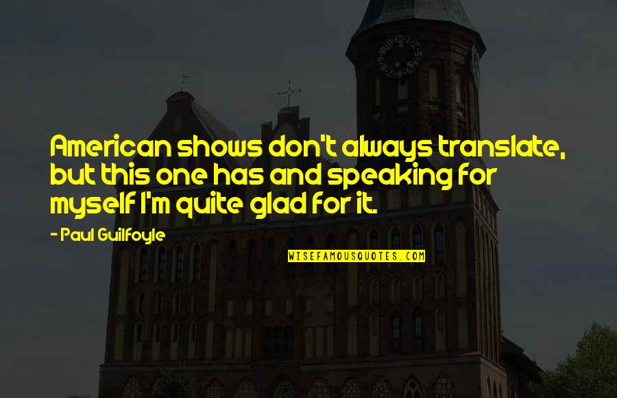 Roomies Quotes By Paul Guilfoyle: American shows don't always translate, but this one