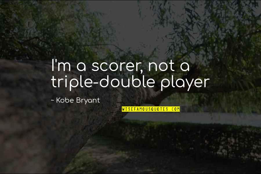 Rooming House Quotes By Kobe Bryant: I'm a scorer, not a triple-double player