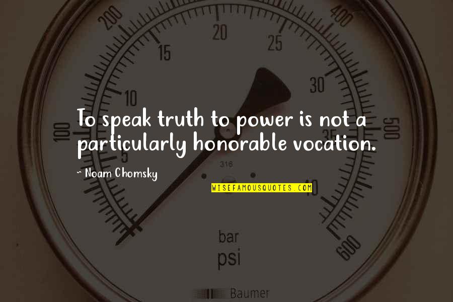 Roommate Book Quotes By Noam Chomsky: To speak truth to power is not a