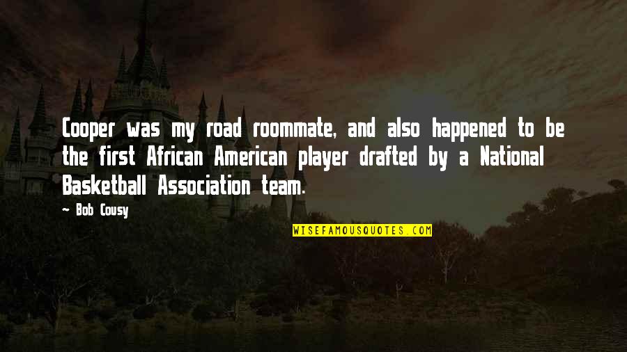 Roommate Quotes By Bob Cousy: Cooper was my road roommate, and also happened