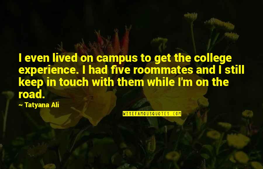 Roommates In College Quotes By Tatyana Ali: I even lived on campus to get the