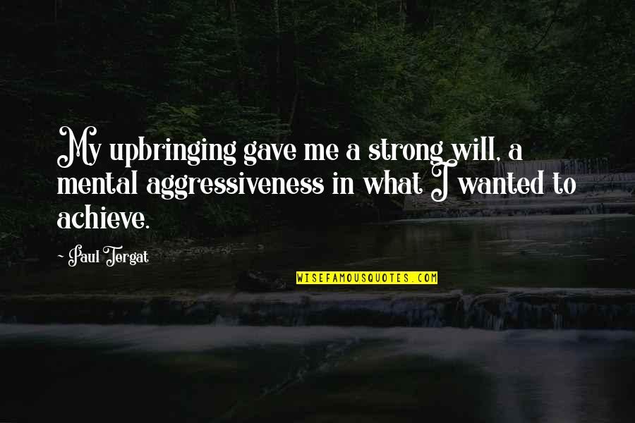 Roomorama Sg Quotes By Paul Tergat: My upbringing gave me a strong will, a Roomorama Sg Quotes By Paul Tergat: My upbringing gave me a strong will, a