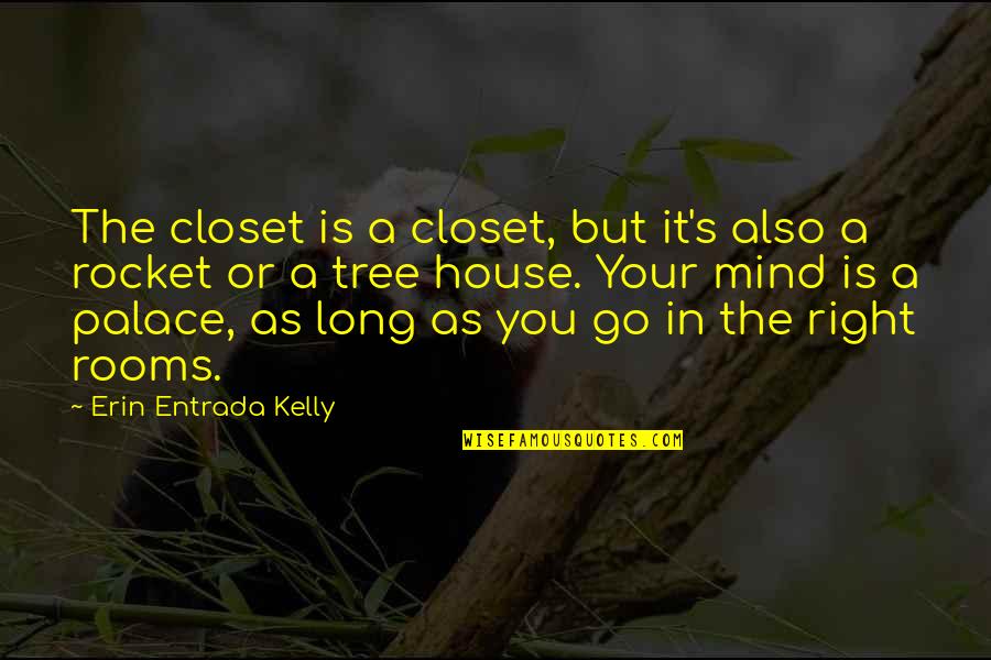 Rooms In A House Quotes By Erin Entrada Kelly: The closet is a closet, but it's also