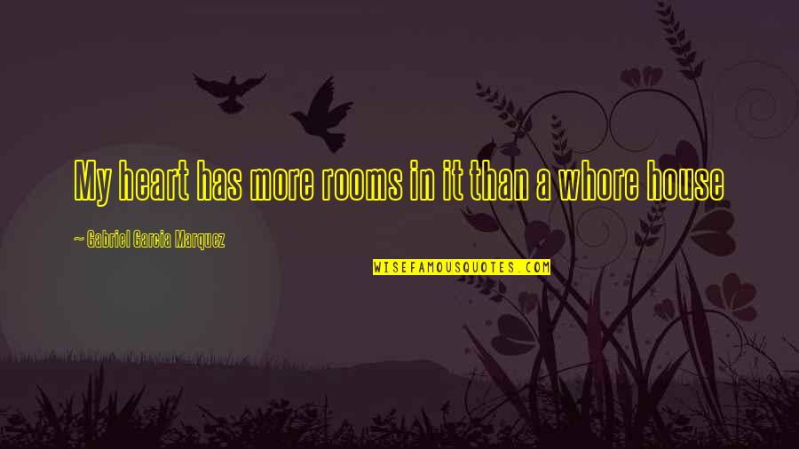 Rooms In A House Quotes By Gabriel Garcia Marquez: My heart has more rooms in it than