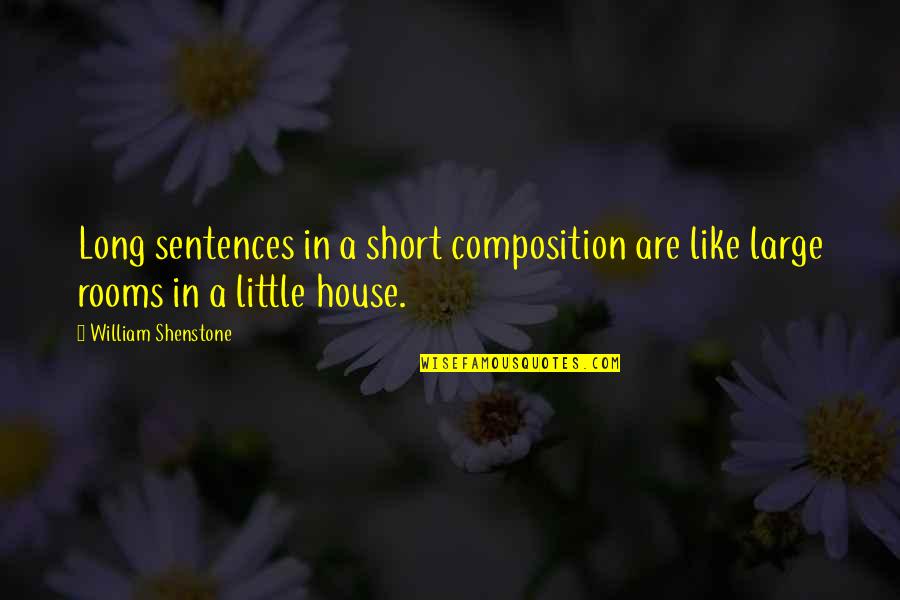 Rooms In A House Quotes By William Shenstone: Long sentences in a short composition are like