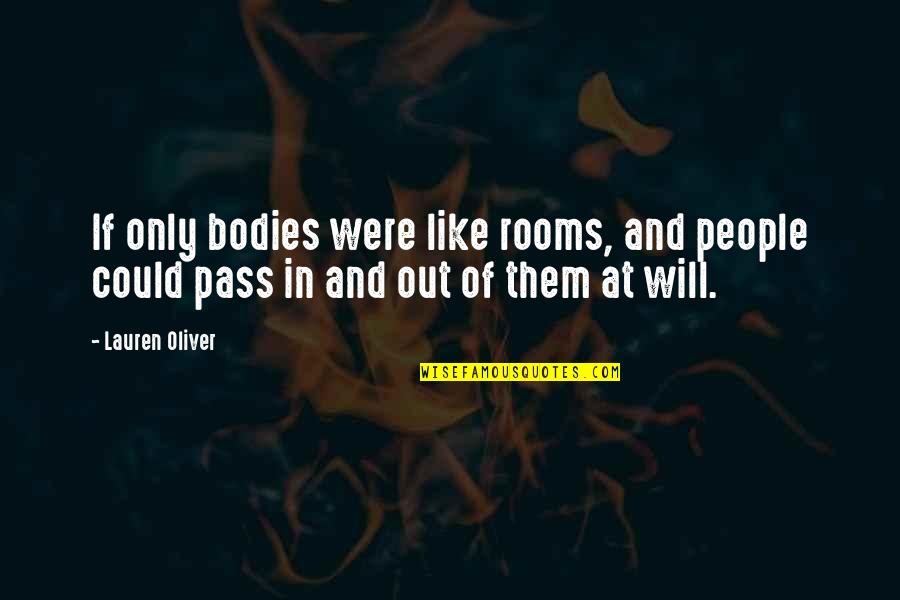 Rooms Lauren Oliver Quotes By Lauren Oliver: If only bodies were like rooms, and people