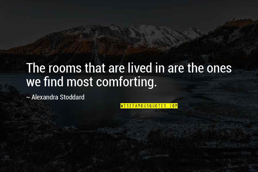 Rooms Quotes By Alexandra Stoddard: The rooms that are lived in are the
