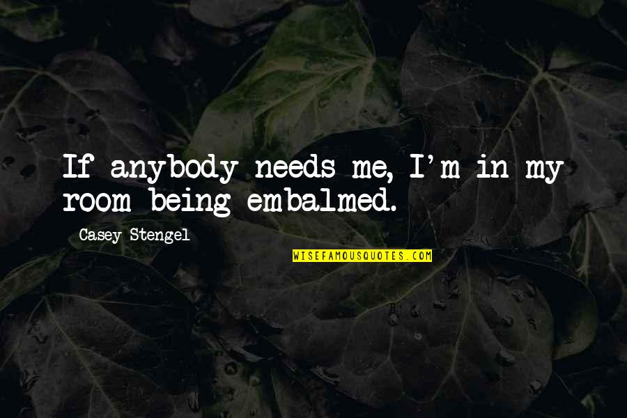 Rooms Quotes By Casey Stengel: If anybody needs me, I'm in my room Rooms Quotes By Casey Stengel: If anybody needs me, I'm in my room