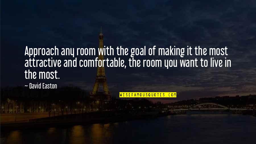 Rooms Quotes By David Easton: Approach any room with the goal of making