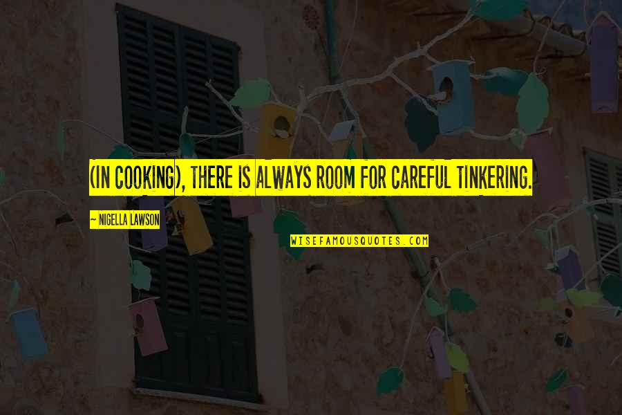 Rooms Quotes By Nigella Lawson: (In cooking), there is always room for careful
