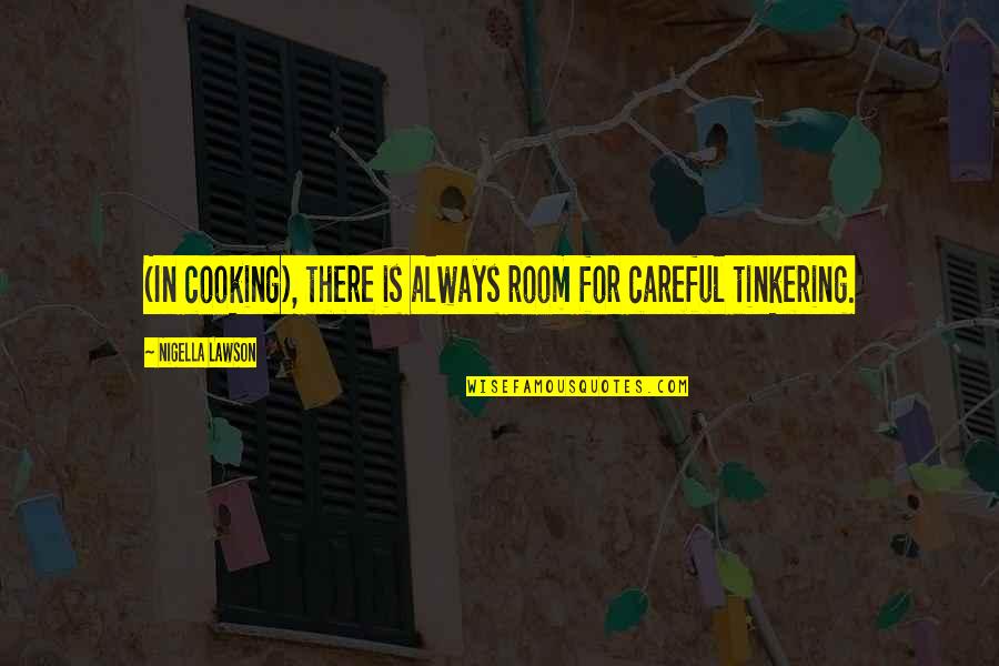 Rooms Quotes By Nigella Lawson: (In cooking), there is always room for careful Rooms Quotes By Nigella Lawson: (In cooking), there is always room for careful