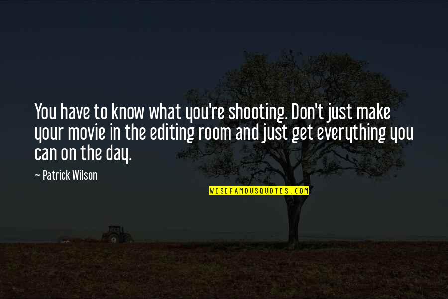 Rooms Quotes By Patrick Wilson: You have to know what you're shooting. Don't