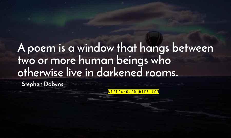 Rooms Quotes By Stephen Dobyns: A poem is a window that hangs between