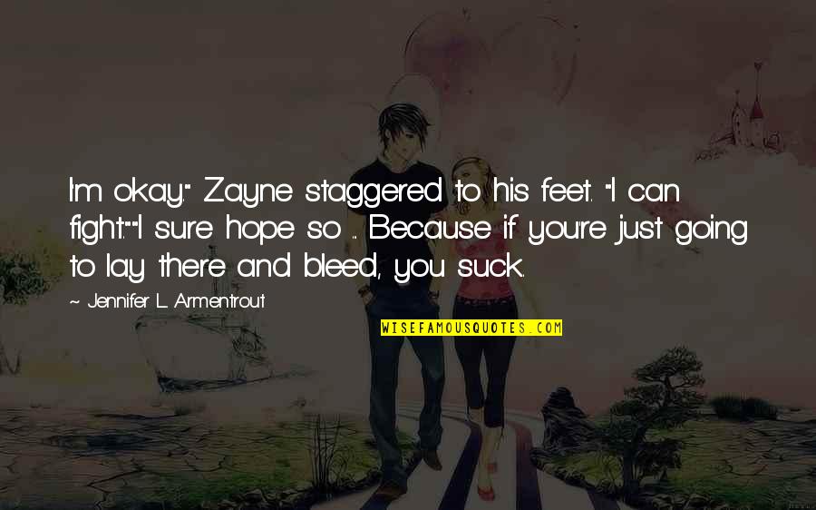 Roone Quotes By Jennifer L. Armentrout: I'm okay." Zayne staggered to his feet. "I