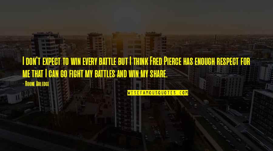 Roone Quotes By Roone Arledge: I don't expect to win every battle but