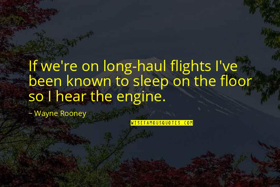 Rooney Wayne Quotes By Wayne Rooney: If we're on long-haul flights I've been known