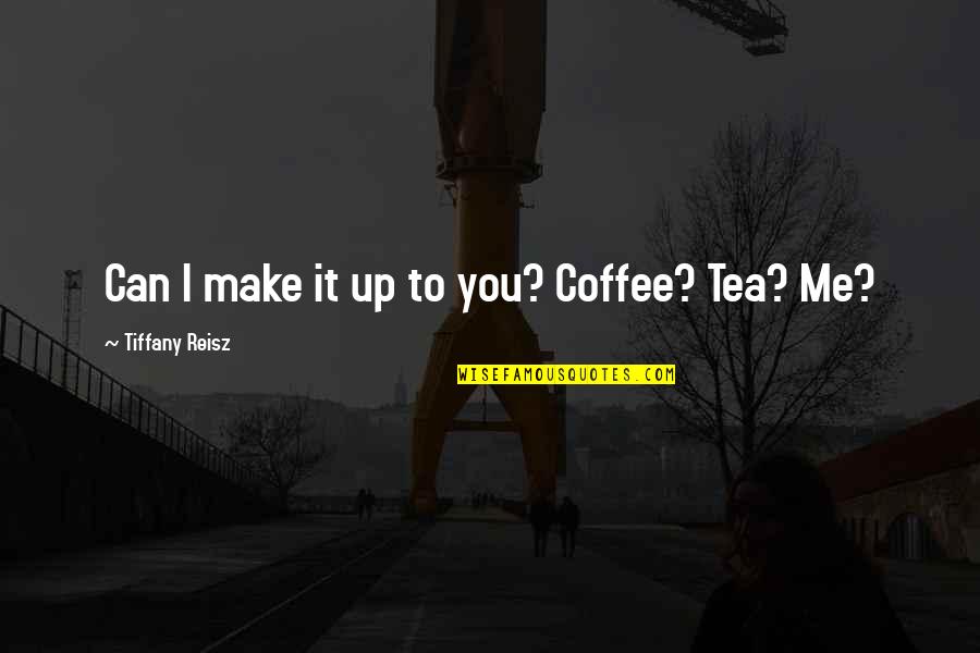 Roonil Walzib Quotes By Tiffany Reisz: Can I make it up to you? Coffee?