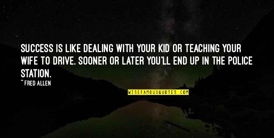 Roope Hintz Quotes By Fred Allen: Success is like dealing with your kid or