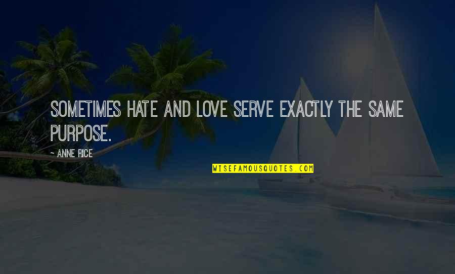 Roorbachs Quotes By Anne Rice: Sometimes hate and love serve exactly the same