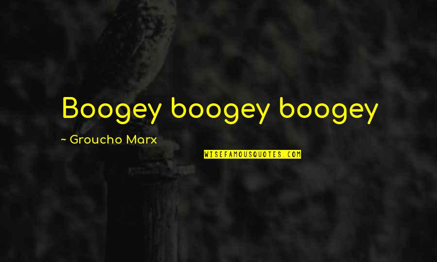 Roorbachs Quotes By Groucho Marx: Boogey boogey boogey
