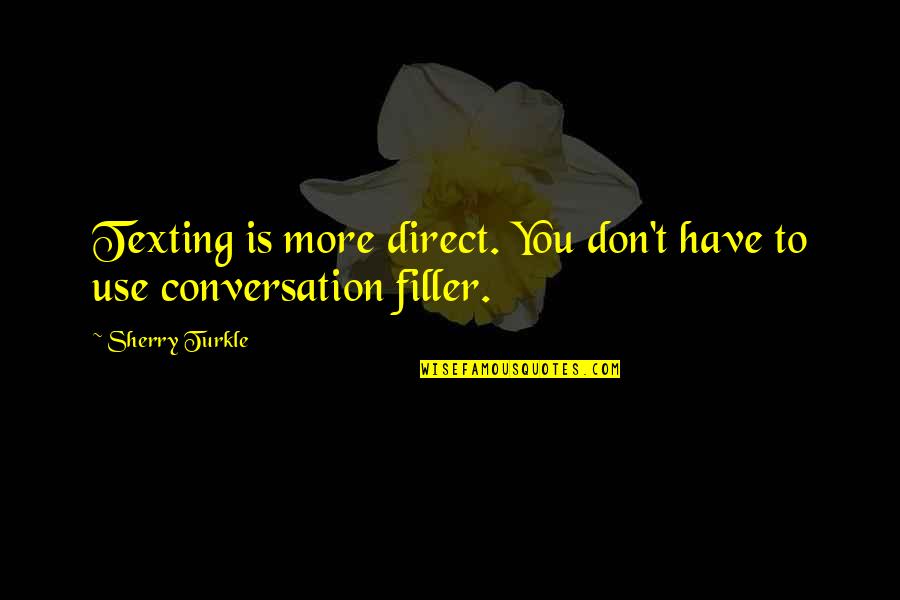 Roorbachs Quotes By Sherry Turkle: Texting is more direct. You don't have to