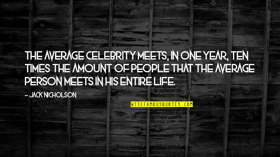 Roosa Elementary Quotes By Jack Nicholson: The average celebrity meets, in one year, ten Roosa Elementary Quotes By Jack Nicholson: The average celebrity meets, in one year, ten