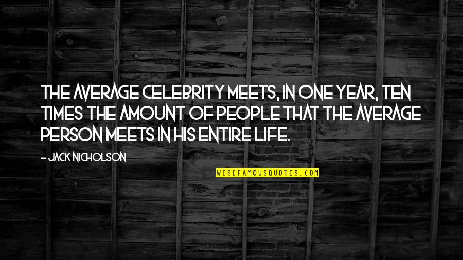 Roosa Elementary Quotes By Jack Nicholson: The average celebrity meets, in one year, ten