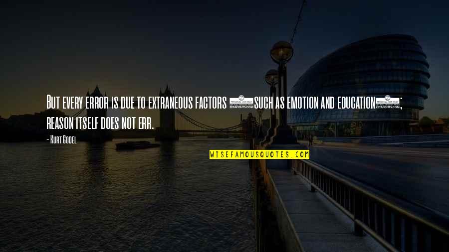 Roosa Elementary Quotes By Kurt Godel: But every error is due to extraneous factors Roosa Elementary Quotes By Kurt Godel: But every error is due to extraneous factors
