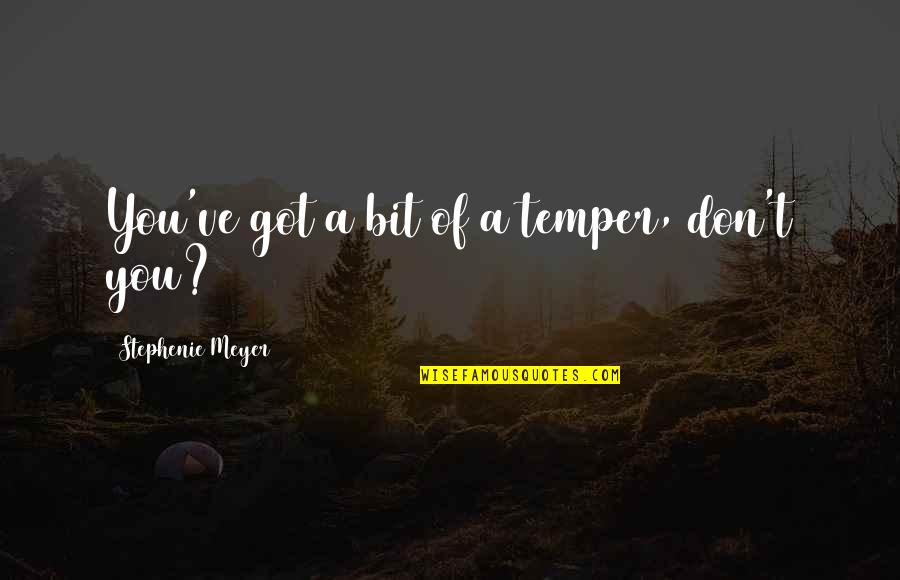 Roosa Master Quotes By Stephenie Meyer: You've got a bit of a temper, don't