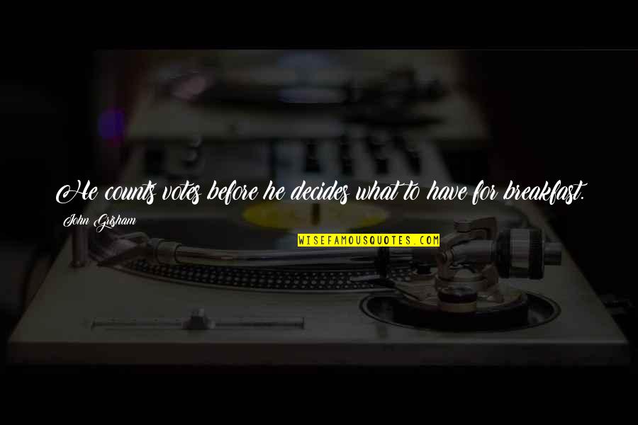 Rooseboom Attorneys Quotes By John Grisham: He counts votes before he decides what to