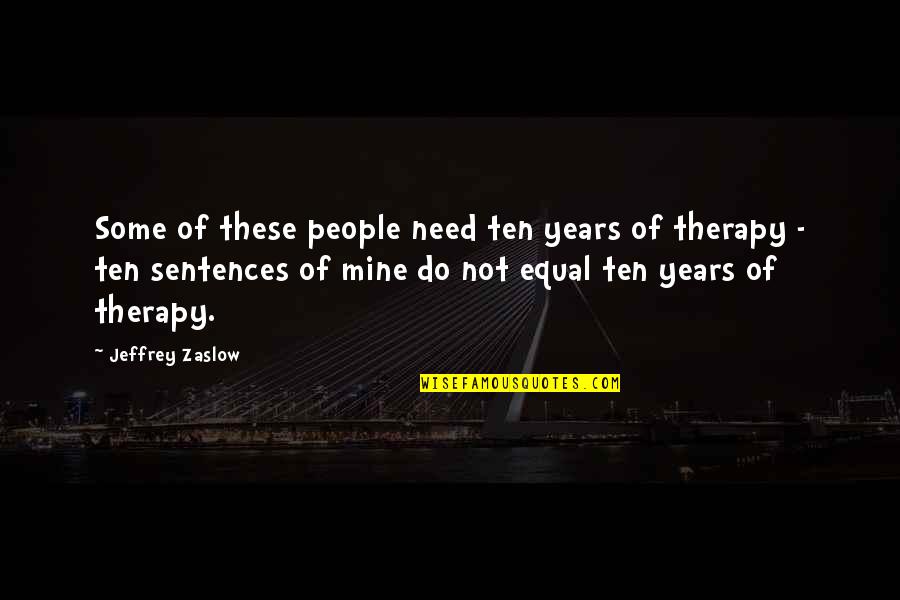 Roosekes Breem Quotes By Jeffrey Zaslow: Some of these people need ten years of Roosekes Breem Quotes By Jeffrey Zaslow: Some of these people need ten years of
