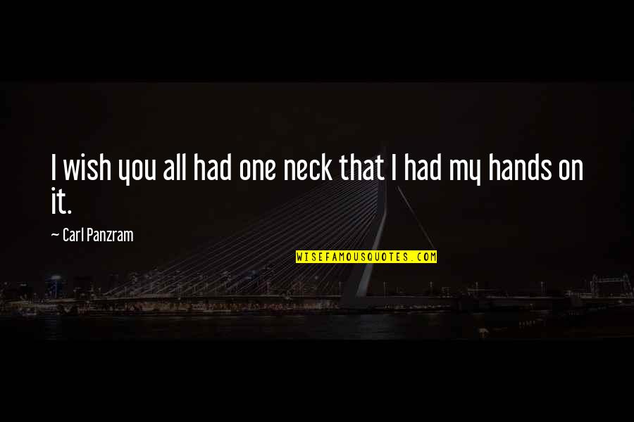 Roosendaal Kaart Quotes By Carl Panzram: I wish you all had one neck that Roosendaal Kaart Quotes By Carl Panzram: I wish you all had one neck that