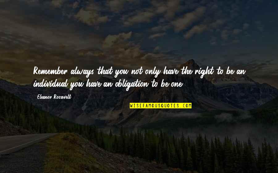 Roosevelt Eleanor Quotes By Eleanor Roosevelt: Remember always that you not only have the Roosevelt Eleanor Quotes By Eleanor Roosevelt: Remember always that you not only have the