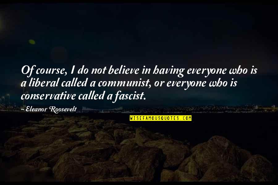 Roosevelt Eleanor Quotes By Eleanor Roosevelt: Of course, I do not believe in having Roosevelt Eleanor Quotes By Eleanor Roosevelt: Of course, I do not believe in having